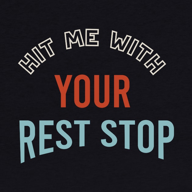 Hit Me With Your Rest Stop by whyitsme